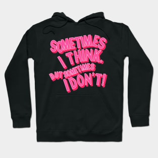 Sometimes I Think But Sometimes I Don’t Anxiety Quote Hoodie